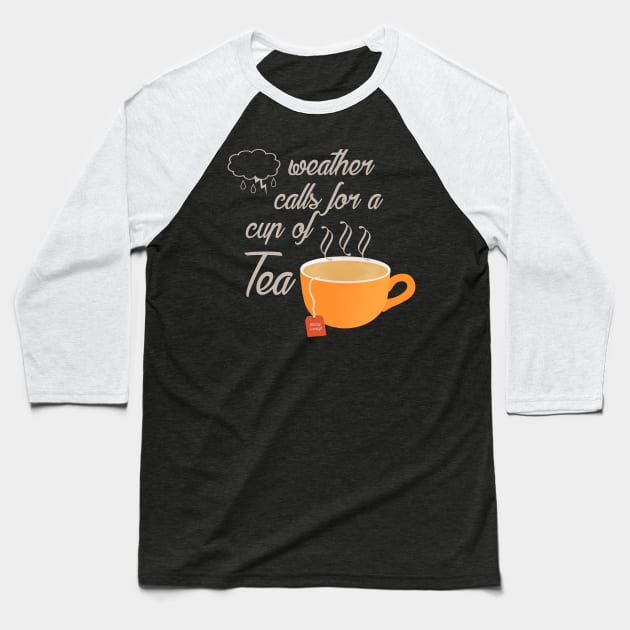 Tea Weather Baseball T-Shirt by 1pic1treat